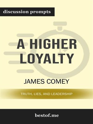 cover image of A Higher Loyalty--Truth, Lies, and Leadership--Discussion Prompts